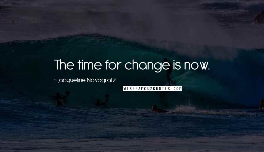 Jacqueline Novogratz quotes: The time for change is now.