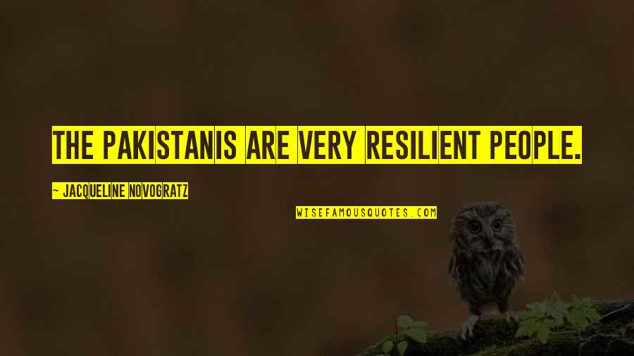 Jacqueline Novogratz Quotes By Jacqueline Novogratz: The Pakistanis are very resilient people.