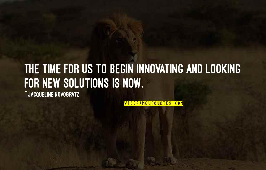 Jacqueline Novogratz Quotes By Jacqueline Novogratz: The time for us to begin innovating and