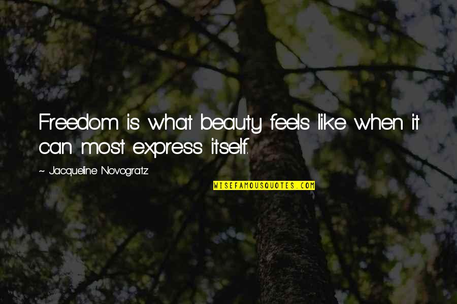 Jacqueline Novogratz Quotes By Jacqueline Novogratz: Freedom is what beauty feels like when it