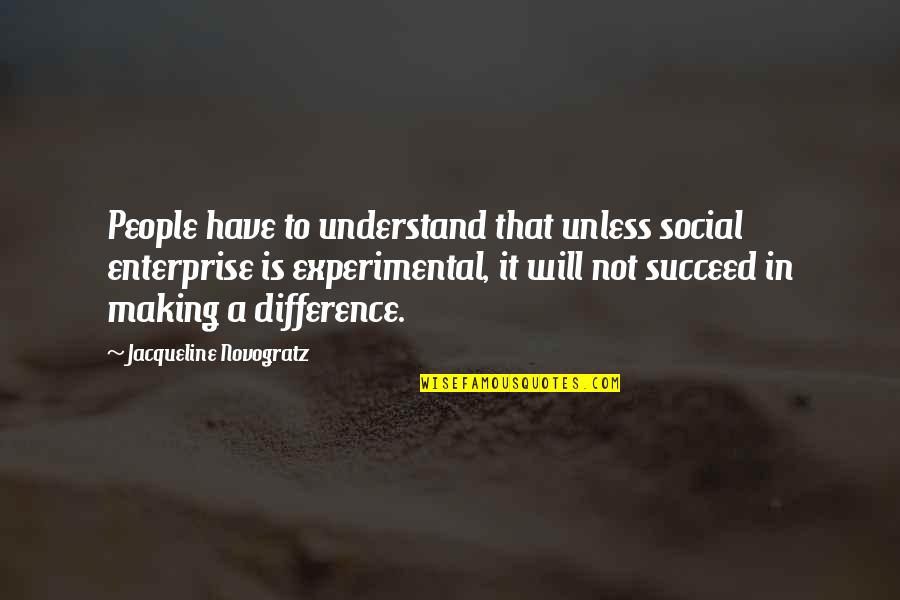 Jacqueline Novogratz Quotes By Jacqueline Novogratz: People have to understand that unless social enterprise