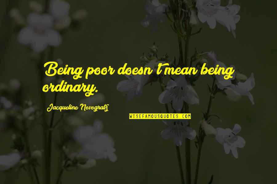 Jacqueline Novogratz Quotes By Jacqueline Novogratz: Being poor doesn't mean being ordinary.