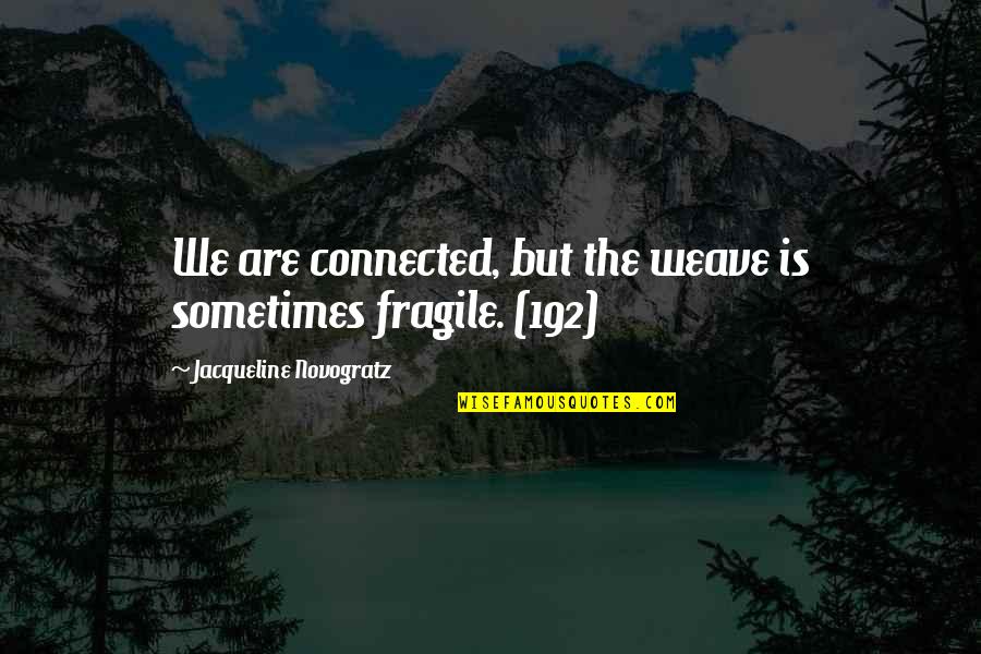 Jacqueline Novogratz Quotes By Jacqueline Novogratz: We are connected, but the weave is sometimes