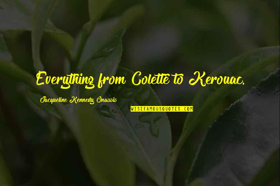 Jacqueline Onassis Quotes By Jacqueline Kennedy Onassis: Everything from Colette to Kerouac. Jacqueline Onassis Quotes By Jacqueline Kennedy Onassis: Everything from Colette to Kerouac.