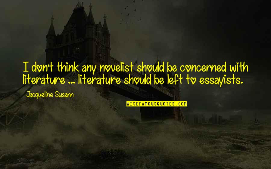 Jacqueline Susann Quotes By Jacqueline Susann: I don't think any novelist should be concerned