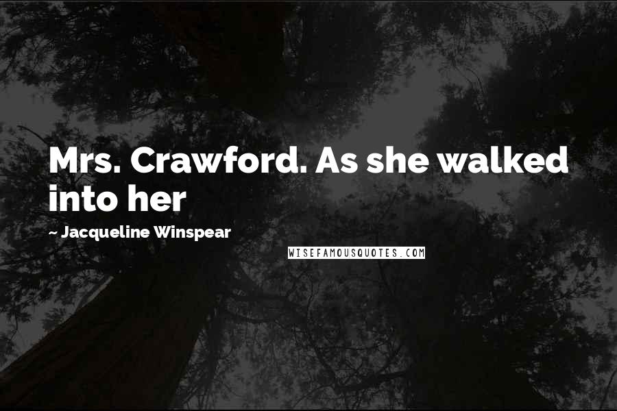 Jacqueline Winspear quotes: Mrs. Crawford. As she walked into her