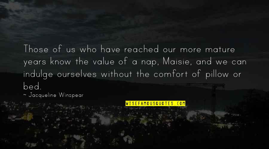 Jacqueline Winspear Quotes By Jacqueline Winspear: Those of us who have reached our more