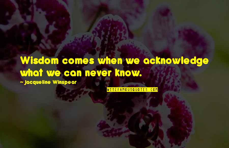 Jacqueline Winspear Quotes By Jacqueline Winspear: Wisdom comes when we acknowledge what we can