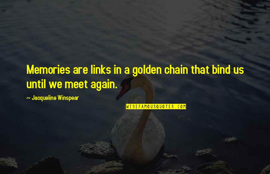 Jacqueline Winspear Quotes By Jacqueline Winspear: Memories are links in a golden chain that Jacqueline Winspear Quotes By Jacqueline Winspear: Memories are links in a golden chain that