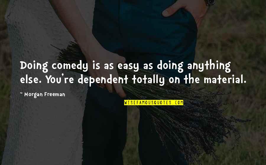 Jacquelines Bakery Quotes By Morgan Freeman: Doing comedy is as easy as doing anything