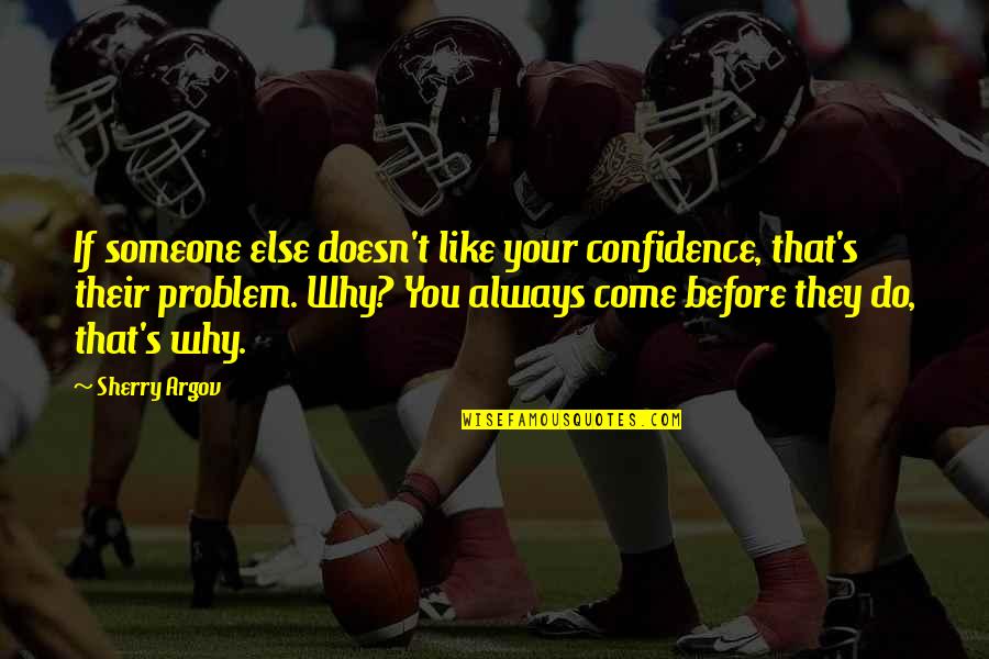 Jacquelines Bakery Quotes By Sherry Argov: If someone else doesn't like your confidence, that's