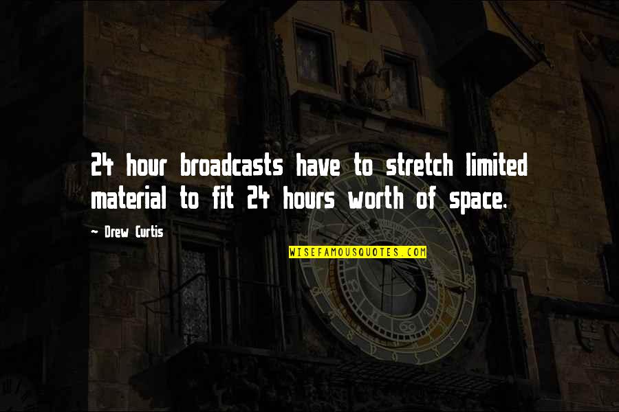Jacquelyn Mitchard Quotes By Drew Curtis: 24 hour broadcasts have to stretch limited material
