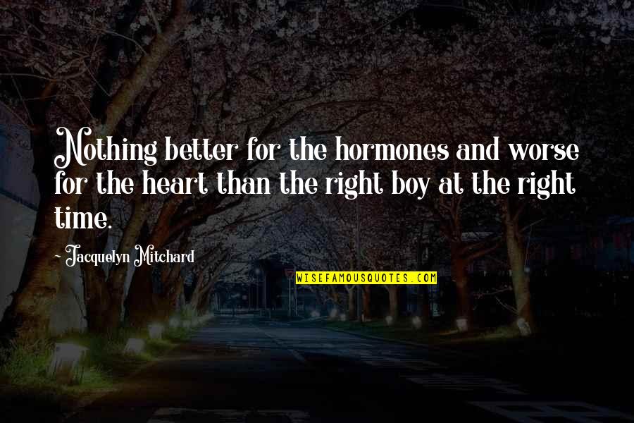 Jacquelyn Mitchard Quotes By Jacquelyn Mitchard: Nothing better for the hormones and worse for