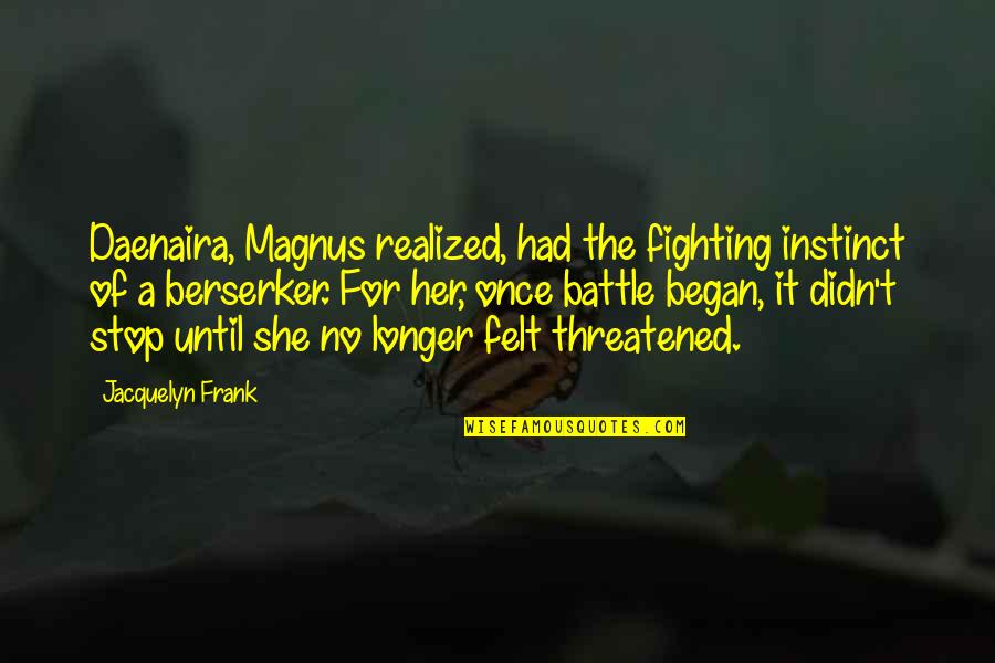 Jacquelyn Quotes By Jacquelyn Frank: Daenaira, Magnus realized, had the fighting instinct of