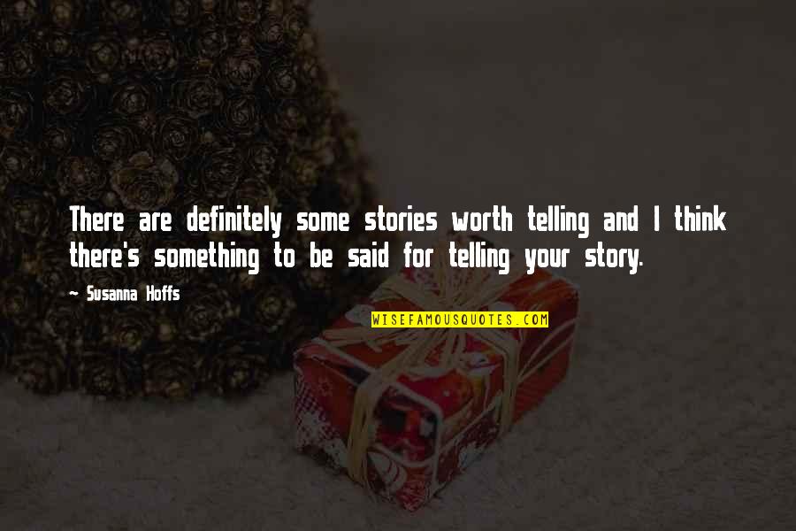Jacquelyn Small Quotes By Susanna Hoffs: There are definitely some stories worth telling and