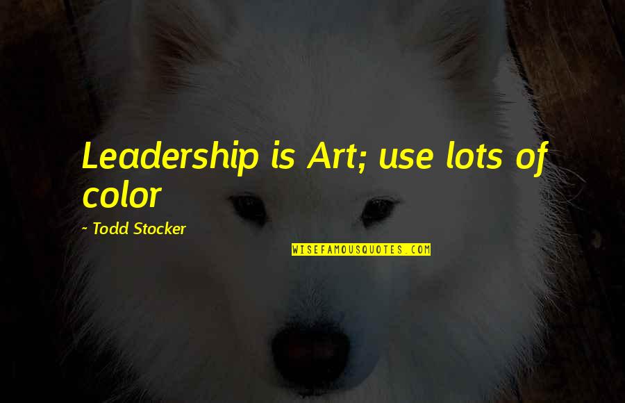 Jacquemart Clock Quotes By Todd Stocker: Leadership is Art; use lots of color