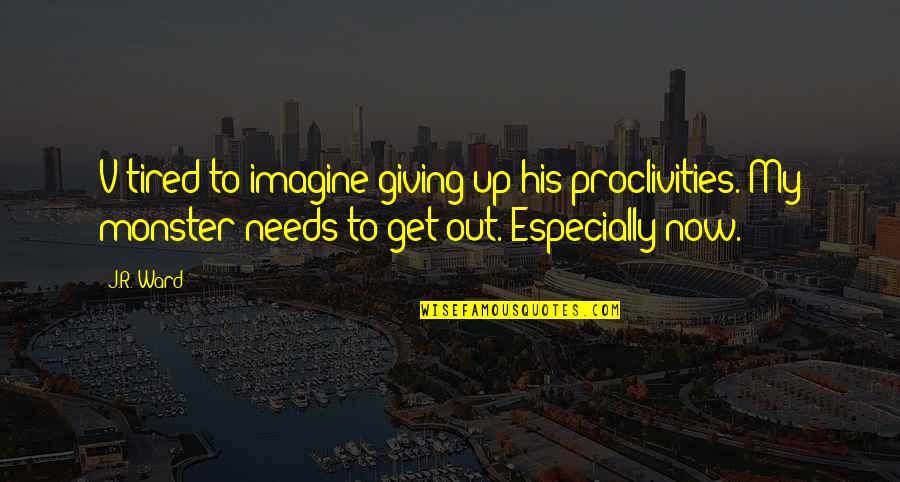 Jacquemontii Quotes By J.R. Ward: V tired to imagine giving up his proclivities. Jacquemontii Quotes By J.R. Ward: V tired to imagine giving up his proclivities.