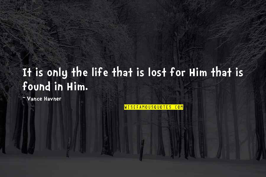 Jacquemontii Quotes By Vance Havner: It is only the life that is lost