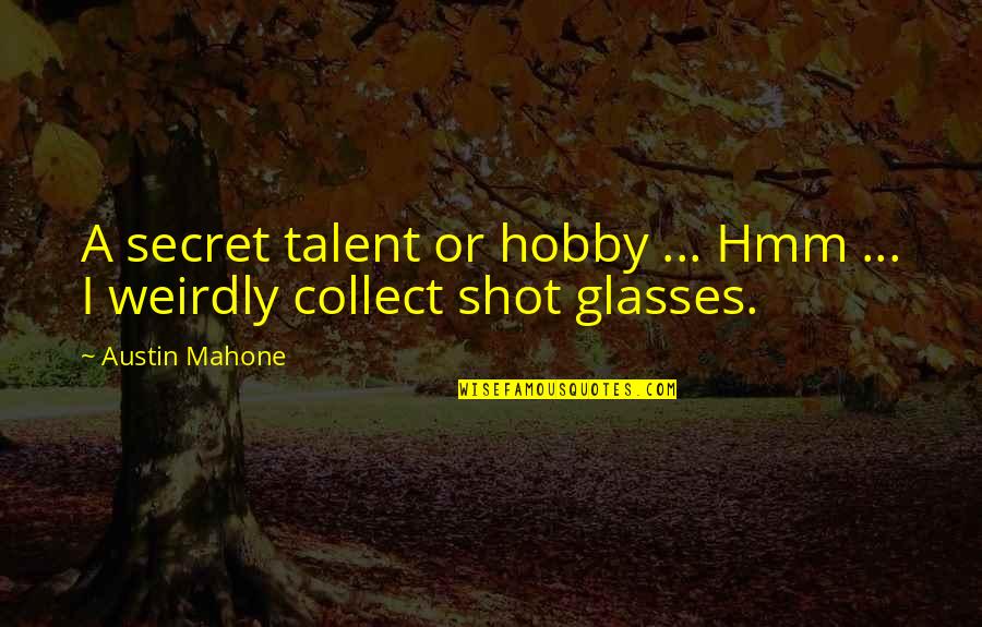 Jacques Audiberti Quotes By Austin Mahone: A secret talent or hobby ... Hmm ...