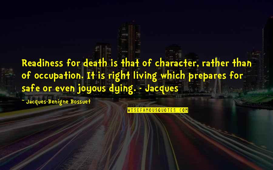 Jacques Benigne Bossuet Quotes By Jacques-Benigne Bossuet: Readiness for death is that of character, rather