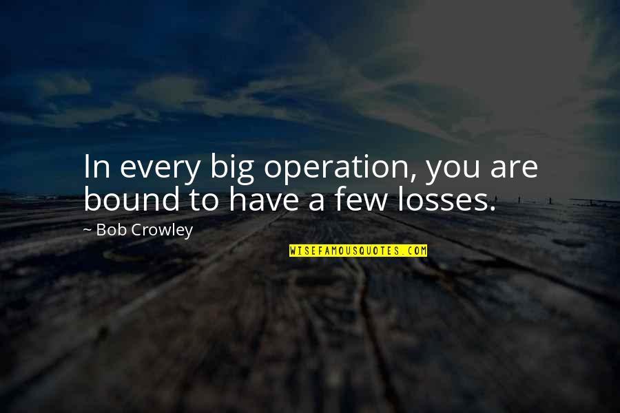 Jacques Charles Quotes By Bob Crowley: In every big operation, you are bound to