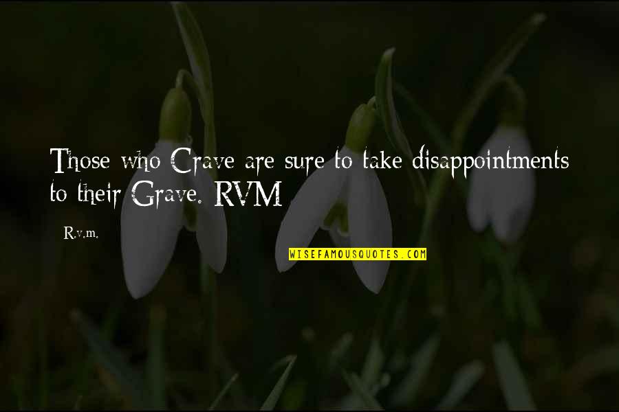 Jacques Clouseau Quotes By R.v.m.: Those who Crave are sure to take disappointments