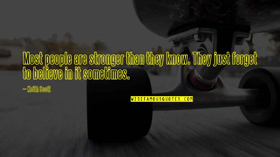 Jacques De Molay Quotes By Keith Scott: Most people are stronger than they know. They