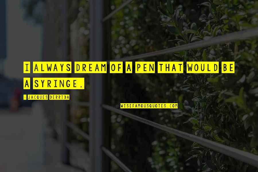 Jacques Derrida Deconstruction Quotes By Jacques Derrida: I always dream of a pen that would Jacques Derrida Deconstruction Quotes By Jacques Derrida: I always dream of a pen that would