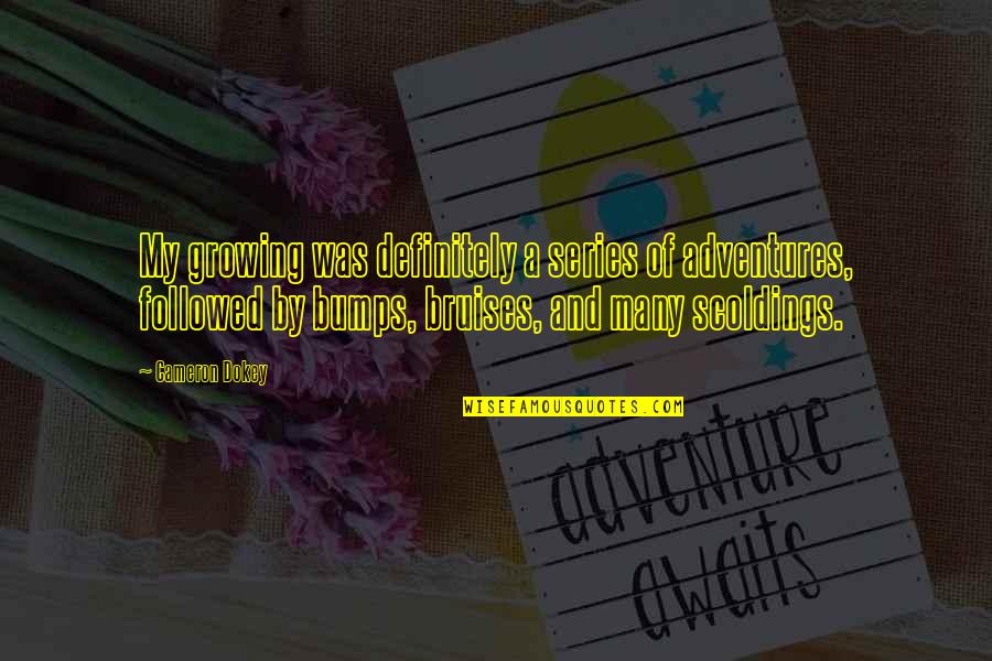 Jacques Derrida Differance Quotes By Cameron Dokey: My growing was definitely a series of adventures,