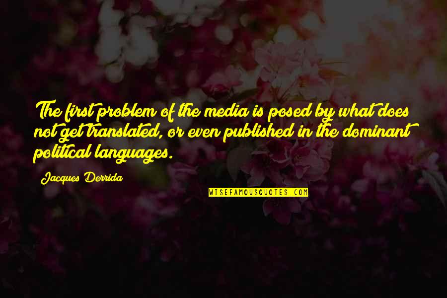 Jacques Derrida Quotes By Jacques Derrida: The first problem of the media is posed