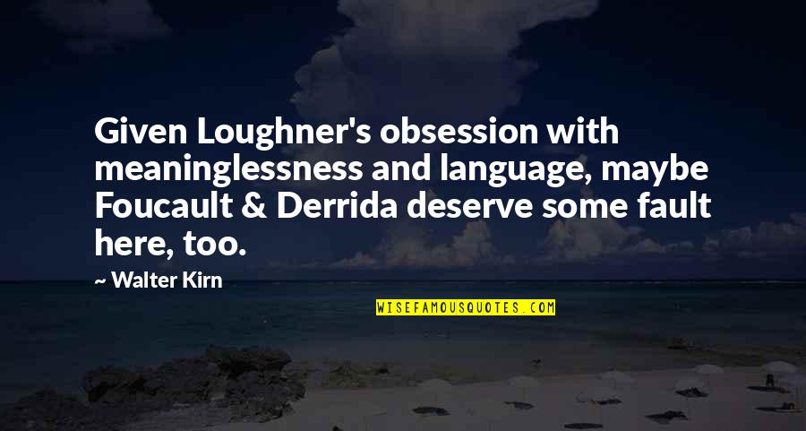 Jacques Derrida Quotes By Walter Kirn: Given Loughner's obsession with meaninglessness and language, maybe