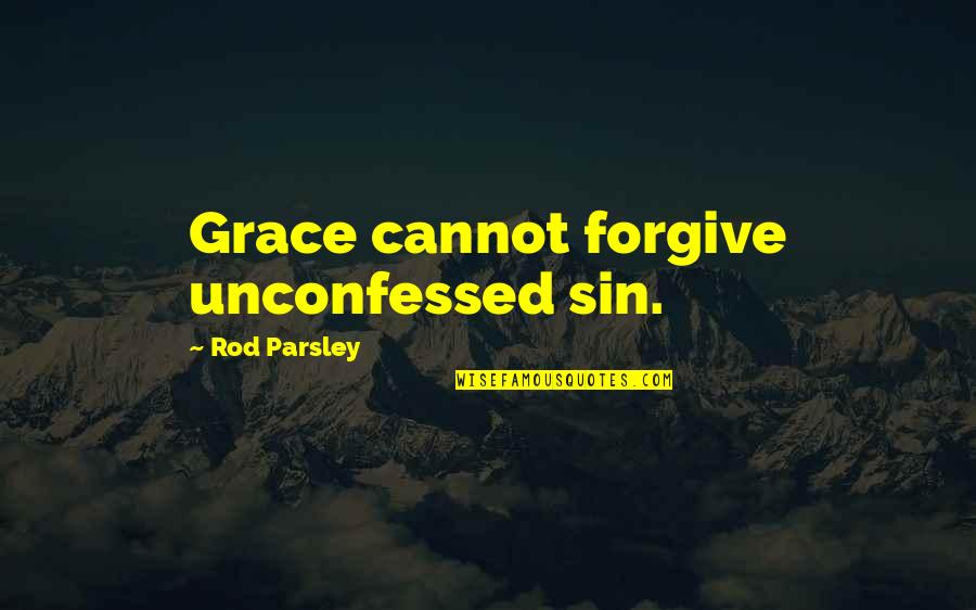 Jacques Ellul Anarchy And Christianity Quotes By Rod Parsley: Grace cannot forgive unconfessed sin.