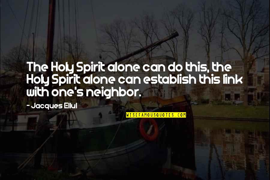 Jacques Ellul Quotes By Jacques Ellul: The Holy Spirit alone can do this, the