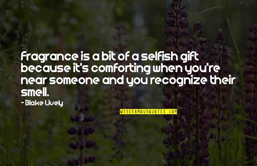 Jacques Lacan Quotes Quotes By Blake Lively: Fragrance is a bit of a selfish gift