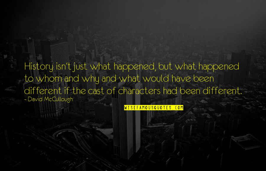 Jacques Monod Quotes By David McCullough: History isn't just what happened, but what happened Jacques Monod Quotes By David McCullough: History isn't just what happened, but what happened