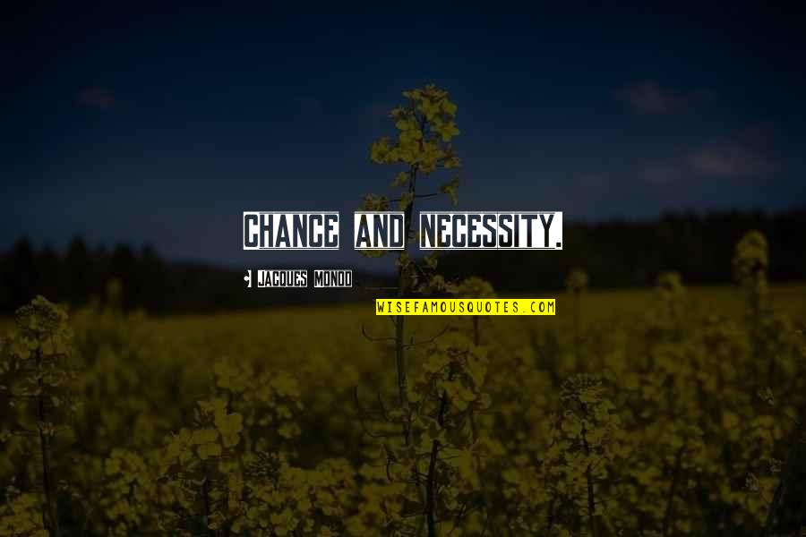 Jacques Monod Quotes By Jacques Monod: Chance and necessity. Jacques Monod Quotes By Jacques Monod: Chance and necessity.