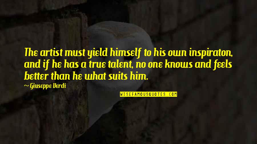 Jacques Prevert Famous Quotes By Giuseppe Verdi: The artist must yield himself to his own