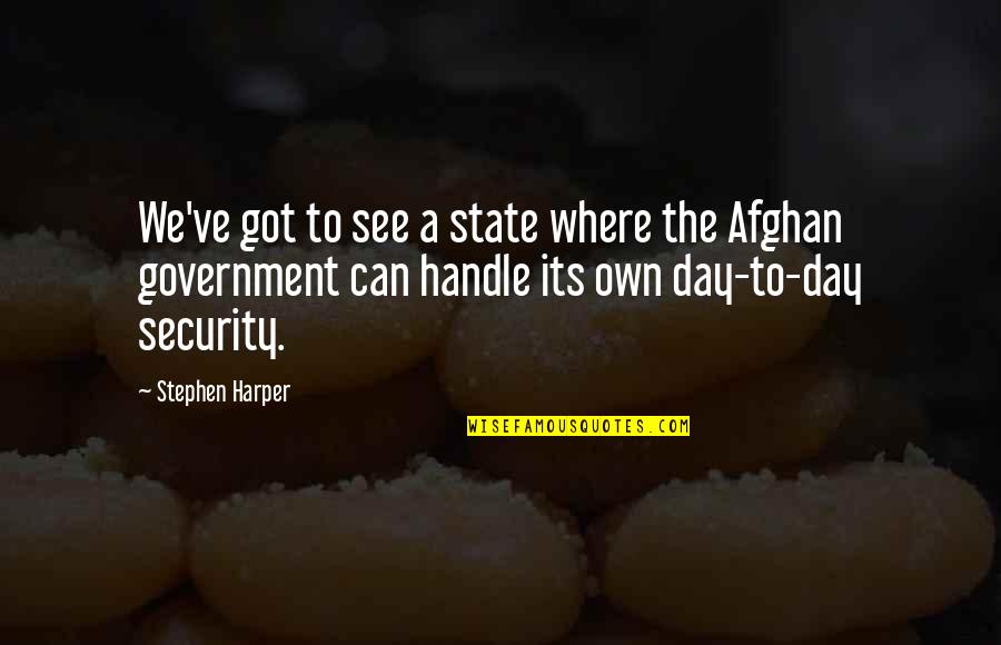Jacques Renault Quotes By Stephen Harper: We've got to see a state where the Jacques Renault Quotes By Stephen Harper: We've got to see a state where the