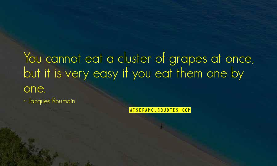 Jacques Roumain Quotes By Jacques Roumain: You cannot eat a cluster of grapes at