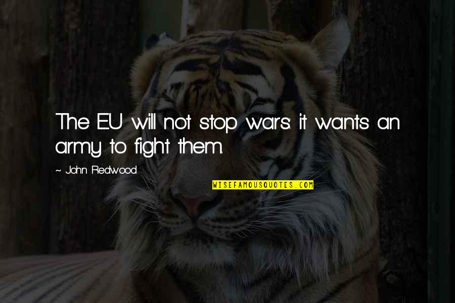 Jacques The Fatalist Quotes By John Redwood: The EU will not stop wars: it wants