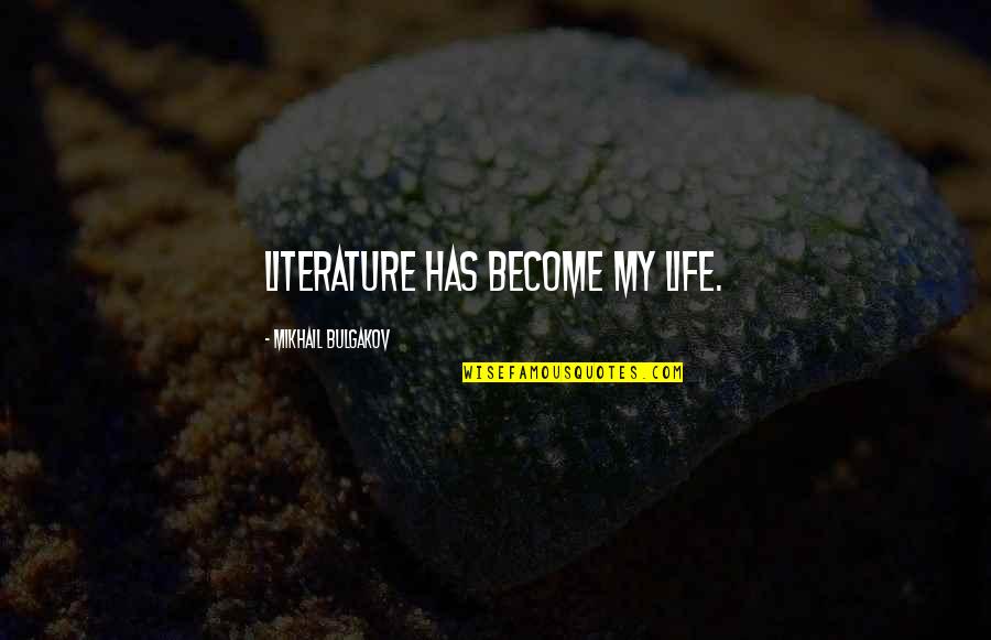 Jacquesson 700 Quotes By Mikhail Bulgakov: Literature has become my life. Jacquesson 700 Quotes By Mikhail Bulgakov: Literature has become my life.