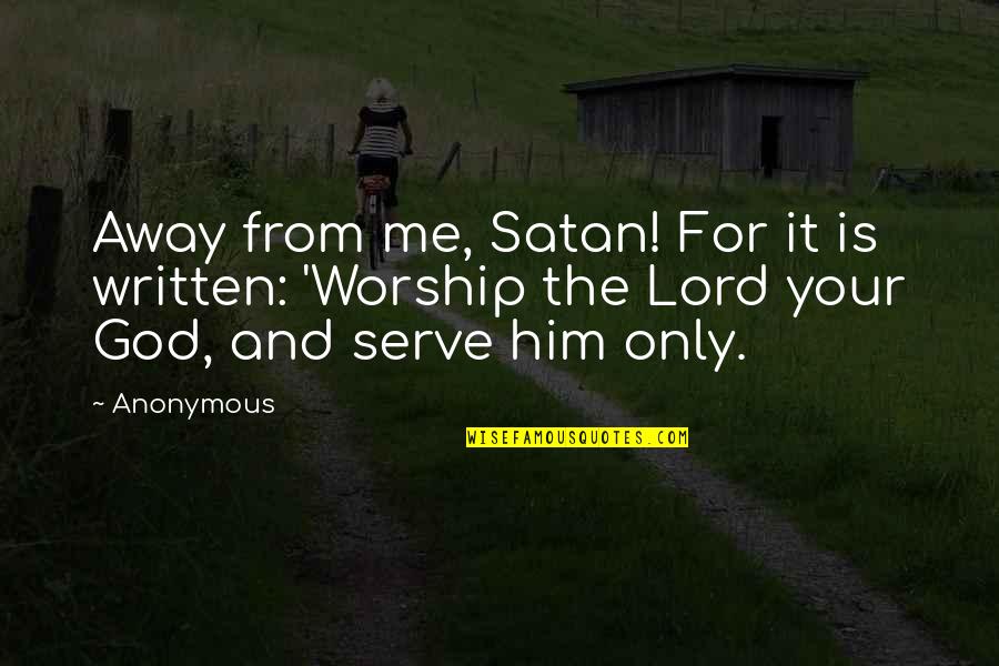 Jacquey Losco Quotes By Anonymous: Away from me, Satan! For it is written: