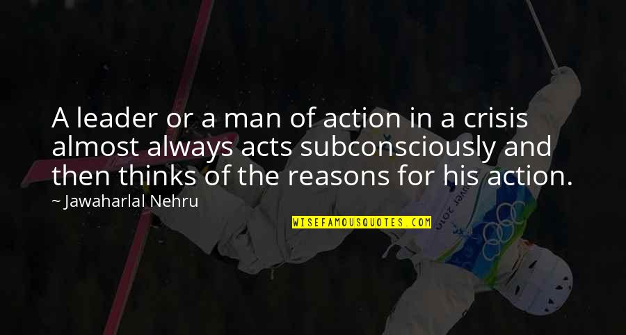 Jacquey Losco Quotes By Jawaharlal Nehru: A leader or a man of action in Jacquey Losco Quotes By Jawaharlal Nehru: A leader or a man of action in