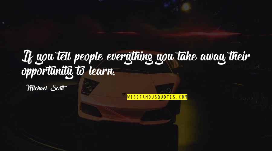 Jacquey Losco Quotes By Michael Scott: If you tell people everything you take away