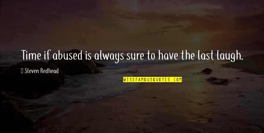Jacqui Saburido Quotes By Steven Redhead: Time if abused is always sure to have