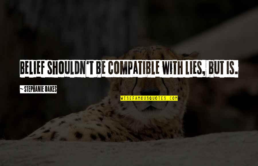 Jacqui Walking Dead Quotes By Stephanie Oakes: Belief shouldn't be compatible with lies, but is. Jacqui Walking Dead Quotes By Stephanie Oakes: Belief shouldn't be compatible with lies, but is.