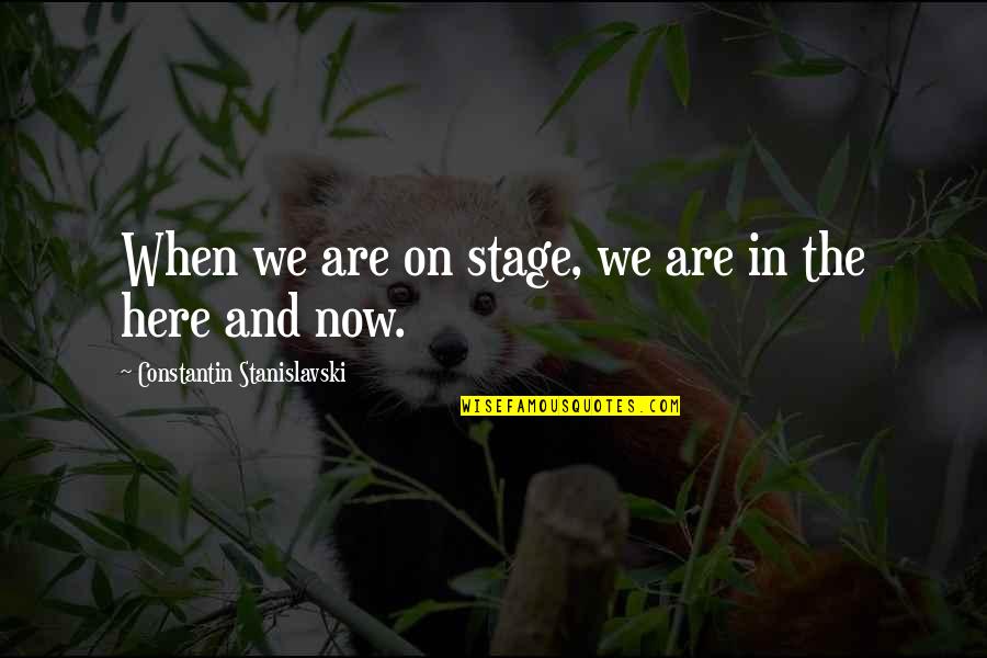 Jacquier Arbre Quotes By Constantin Stanislavski: When we are on stage, we are in