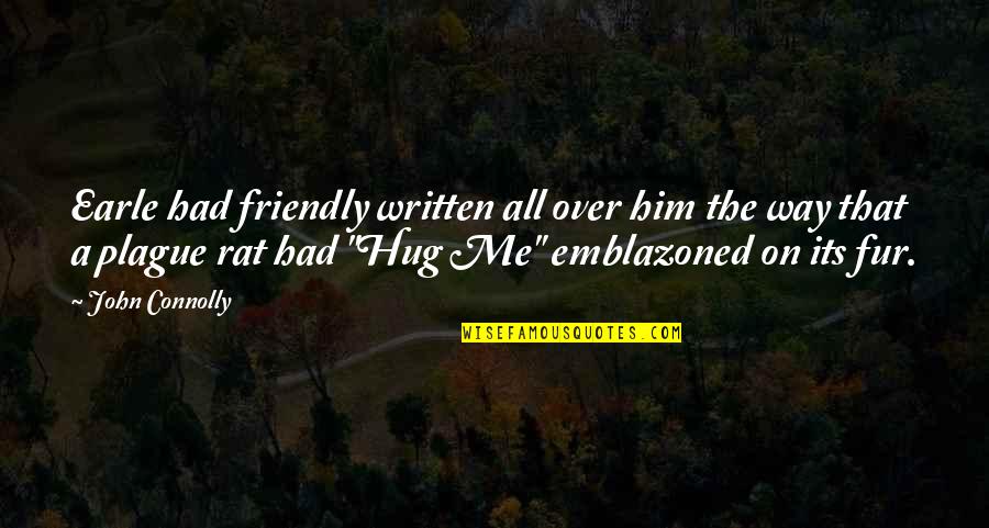 Jacquier Michel Quotes By John Connolly: Earle had friendly written all over him the Jacquier Michel Quotes By John Connolly: Earle had friendly written all over him the