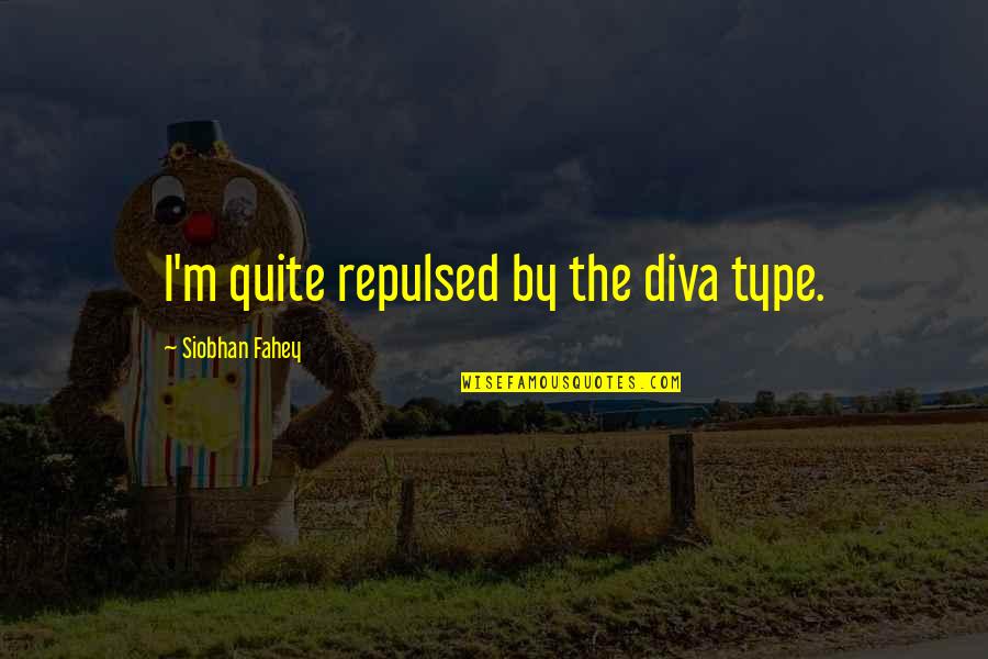 Jacquins Vodka Quotes By Siobhan Fahey: I'm quite repulsed by the diva type. Jacquins Vodka Quotes By Siobhan Fahey: I'm quite repulsed by the diva type.