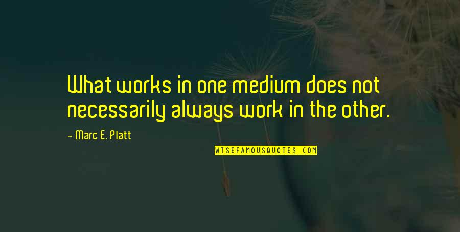 Jacqulyn Elizabeth Quotes By Marc E. Platt: What works in one medium does not necessarily